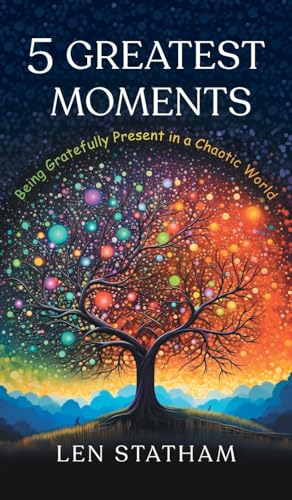 5 Greatest Moments: Being Gratefully Present in a Chaotic World - Hardcover - Second Cycle Supply Co.